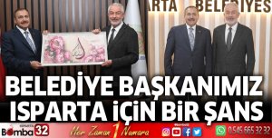 Belediye başkanımız Isparta için bir şans