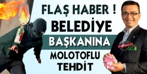 Belediye Başkanına Molotoflu Tehdit
