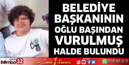 Belediye başkanının oğlu başından vurulmuş halde bulundu