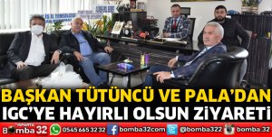 Belediye Başkanları Tütüncü ve Pala’dan IGC’ye ziyaret