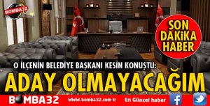 BELEDİYE BAŞKANLIĞINA ADAY OLMAYACAĞINI AÇIKLADI