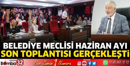 Belediye meclisi haziran ayı son toplantısı gerçekleşti 