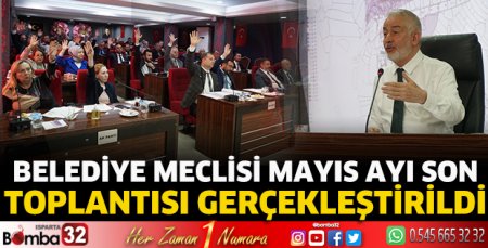 Belediye Meclisi Mayıs ayı son toplantısı gerçekleştirildi 