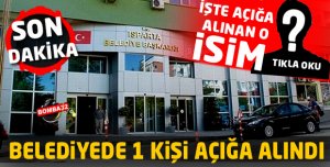 ISPARTA  BELEDİYESİNDE 1 KİŞİ AÇIĞA ALINDI