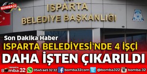 BELEDİYEDE 4 İŞÇİNİN DAHA İŞİNE SON VERİLDİ