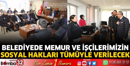 Belediyede memur ve işçilerimizin sosyal hakları tümüyle verilecek 