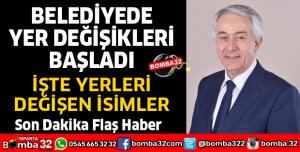BELEDİYEDE YER DEĞİŞİKLERİ BAŞLADI