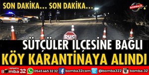 BELENCE KÖYÜ KARANTİNAYA ALINDI