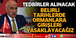 Belirli tarihlerde ormanlara girişleri yasaklayacağız