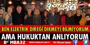 BEN ELEKTRİK DİREĞİ DİKMEYİ BİLMİYORUM AMA HUKUKTAN ANLIYORUM