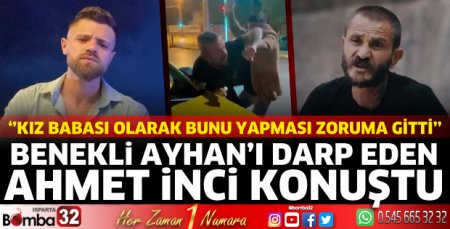 Benekli Ayhan’ı darp eden Ahmet İnci konuştu