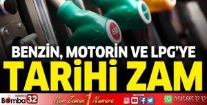 Benzin, motorin ve LPG’ye tarihi zam