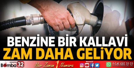 Benzine bir kallavi zam daha geliyor
