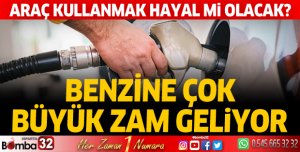 Benzine çok büyük zam geliyor