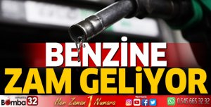 Benzine zam geliyor