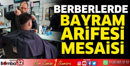 Berberlerde bayram arifesi mesaisi