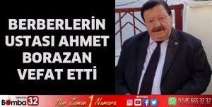 Berberlerin ustası Ahmet Borazan vefat etti