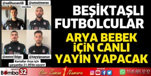 Beşiktaşlı futbolcularda Arya bebek için canlı yayın yapacak