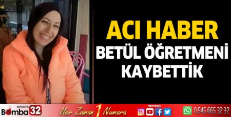 Betül öğretmeni kaybettik