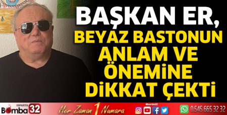Beyaz bastonun anlam ve önemine dikkat çekti  