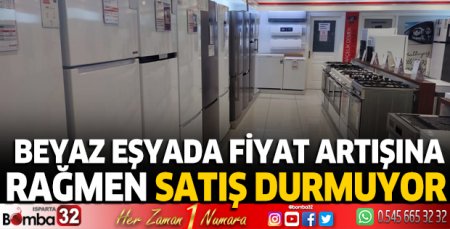 Beyaz eşyada fiyat artışına rağmen satış durmuyor