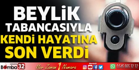 Beylik tabancasıyla kendi hayatına son verdi