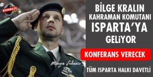 BİLGE KRALIN KAHRAMAN KOMUTANI ISPARTA’YA GELİYOR…