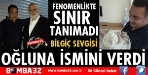 BİLGİÇ HAYRANI OĞLUNA İSMİNİ VERDİ