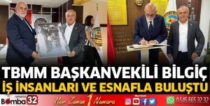 Bilgiç, iş insanları ve esnafla buluştu