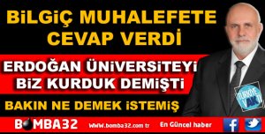 BİLGİÇ MUHALEFETE CEVAP VERDİ