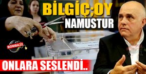 Bilgiç Oy namustur!