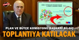 BİLGİÇ TKDK TOPLANTISINA KATILACAK