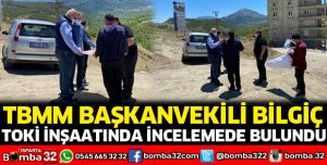 Bilgiç, TOKİ inşaatlarını inceledi