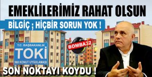 BİLGİÇ TOKİ SÖYLEMLERİNE SON NOKTAYI KOYDU