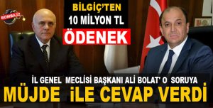 BİLGİÇ VE  İL GENEL MECLİSİ BAŞKANI ALİ BOLAT TAN MÜJDE VAR