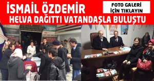 BİLGİÇ VE ÖZDEMİR   HELVA DAĞITILDI VATANDAŞLA BULUŞTU