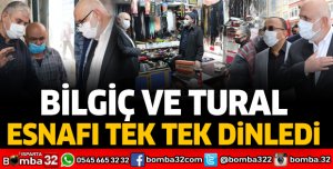 Bilgiç ve Tural esnafı tek tek dinledi