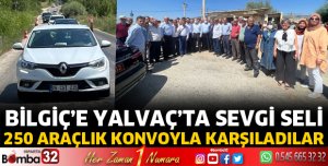 Bilgiç’e Yalvaç’ta sevgi seli 250 araçlık konvoyla karşıladılar