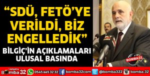 BİLGİÇ'İN AÇIKLAMALARI ULUSAL MEDYADA GÜNDEM OLDU