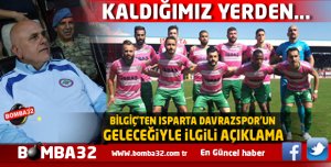 BİLGİÇ'TEN ISPARTA DAVRAZSPOR'UN GELECEĞİYLE İLGİLİ AÇIKLAMA