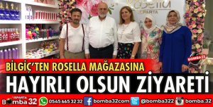 BİLGİÇ'TEN ROSELLA MAĞAZASINA ZİYARET