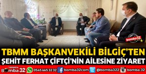 BİLGİÇ'TEN ŞEHİT FERHAT ÇİFTÇİ'NİN AİLESİNE ZİYARET
