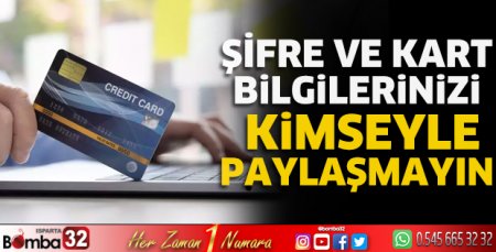 Bilgilerinizi kimseyle paylaşmayın