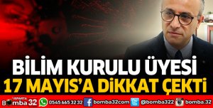 Bilim Kurulu üyesi 17 Mayıs'a dikkat çekti