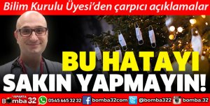 BİLİM KURULU ÜYESİNDEN ÇARPICI AÇIKLAMALAR BU HATAYI SAKIN YAPMAYIN