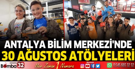Bilim Merkezi'nde 30 Ağustos atölyeleri