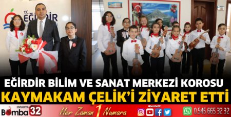 Bilim ve Sanat Merkezi Korosundan Kaymakam Çelik'e ziyaret