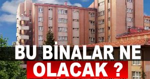 Binalar ne olacak?