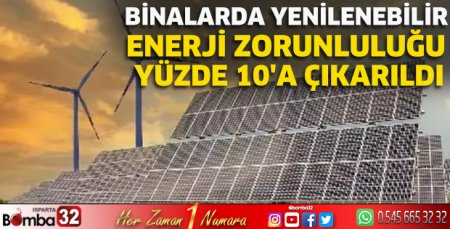 Binalarda yenilenebilir enerji zorunluluğu yüzde 10'a çıkarıldı