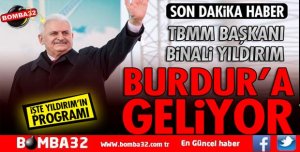 BİNALİ YILDIRIM BURDUR’A GELİYOR